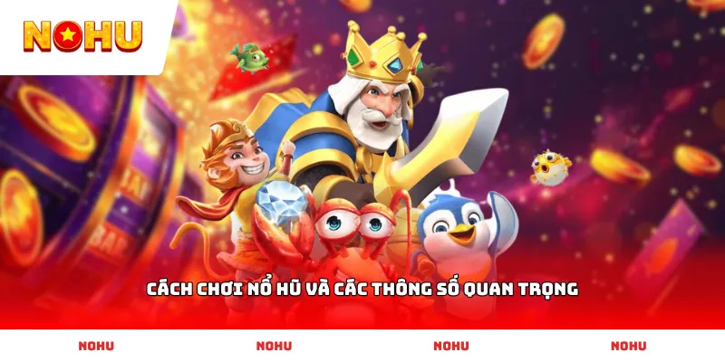 Cách chơi Nổ Hũ và các thông số quan trọng