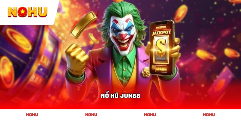 Hướng dẫn tham gia Nổ Hũ Jun88 nhận ngay vô vàn ưu đãi cực lớn