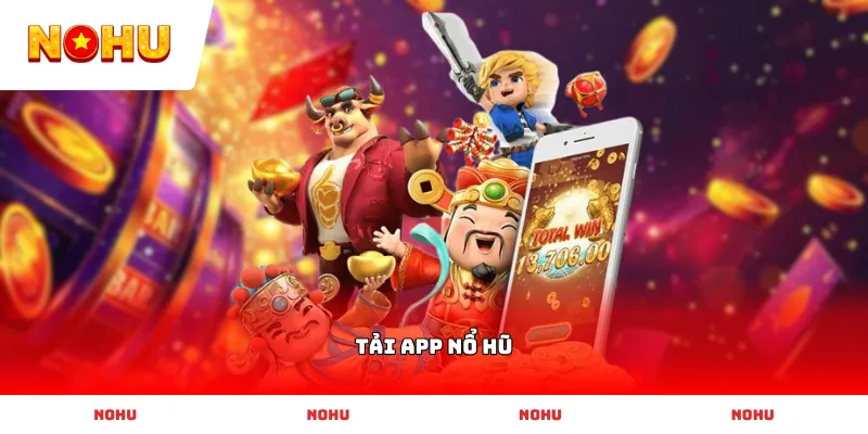 Hướng dẫn các bước Tải App Nổ Hũ chi tiết
